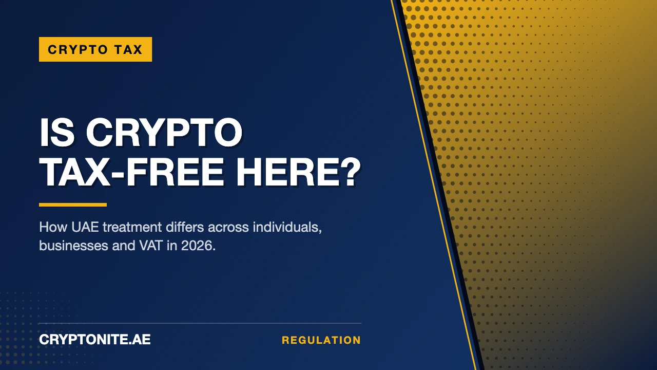 UAE Crypto Tax 2026: Is Crypto Tax-Free? Individuals, Business & VAT