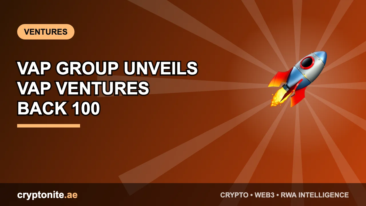 VAP Group Unveils VAP Ventures to Back 100 Startups by 2030, Marking Its Next Chapter in Building the Global Innovation Ecosystem — Cryptonite UAE