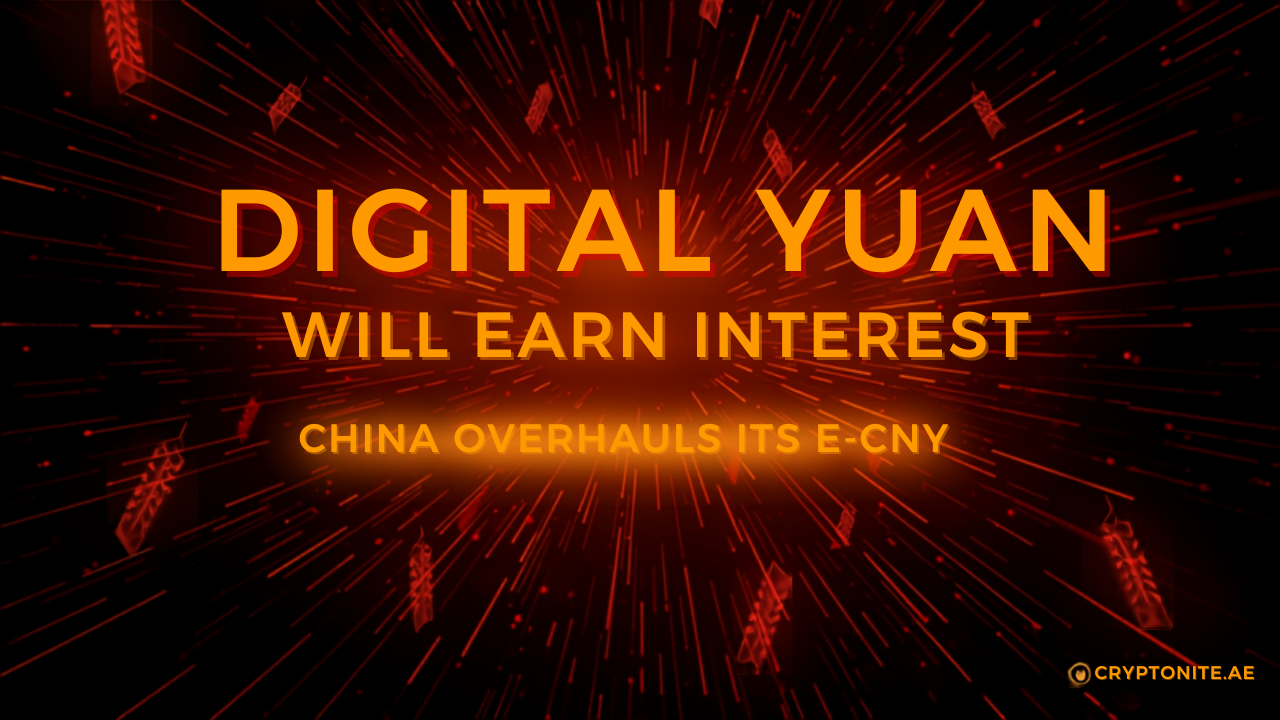 China overhauls digital yuan as e-CNY set to earn interest