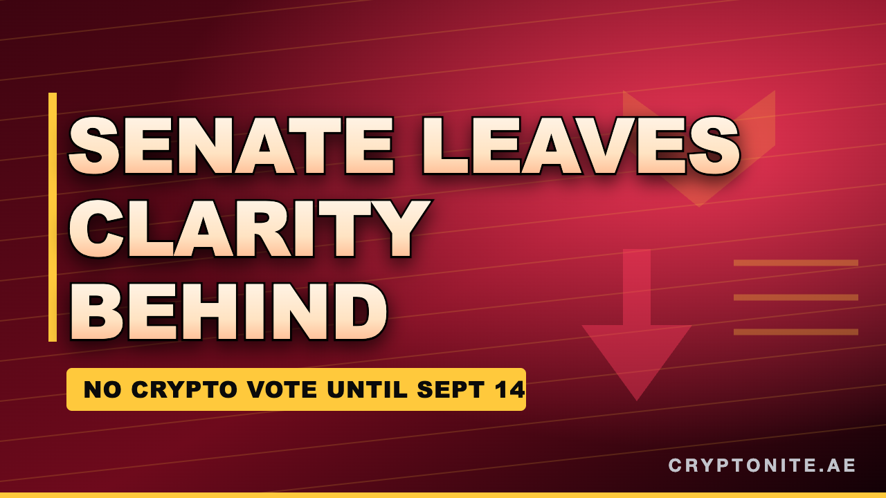 CLARITY Act Senate vote delayed until September as lawmakers leave for recess