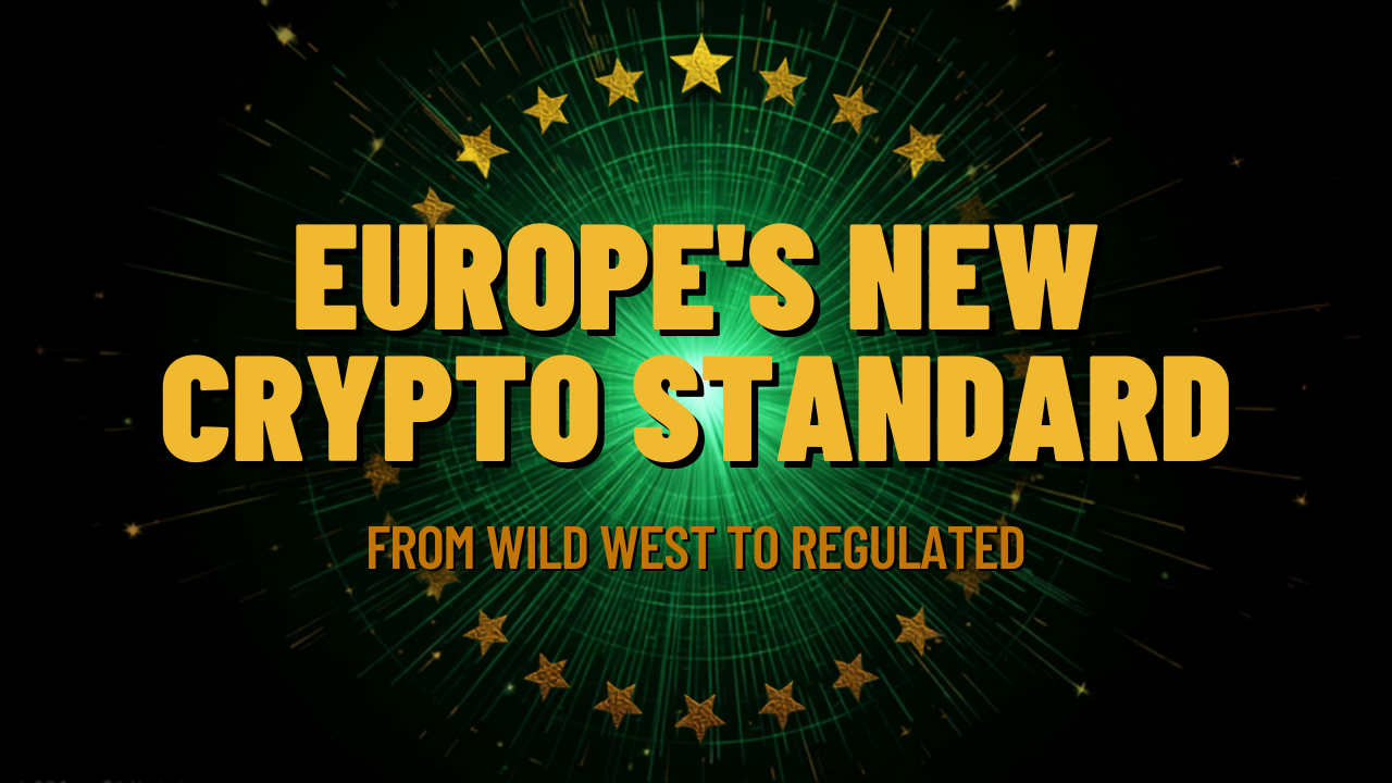 Europe's new crypto standard: from wild west to regulated reality
