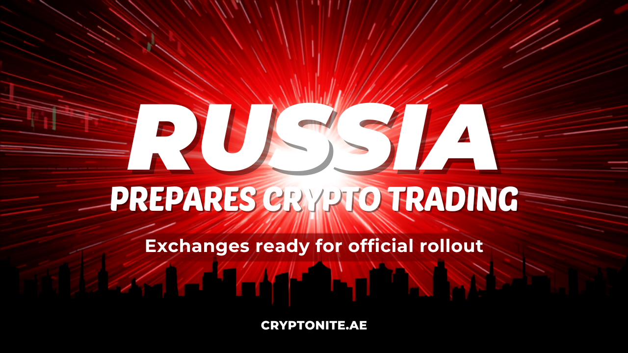 Russia prepares crypto trading as exchanges ready for official rollout